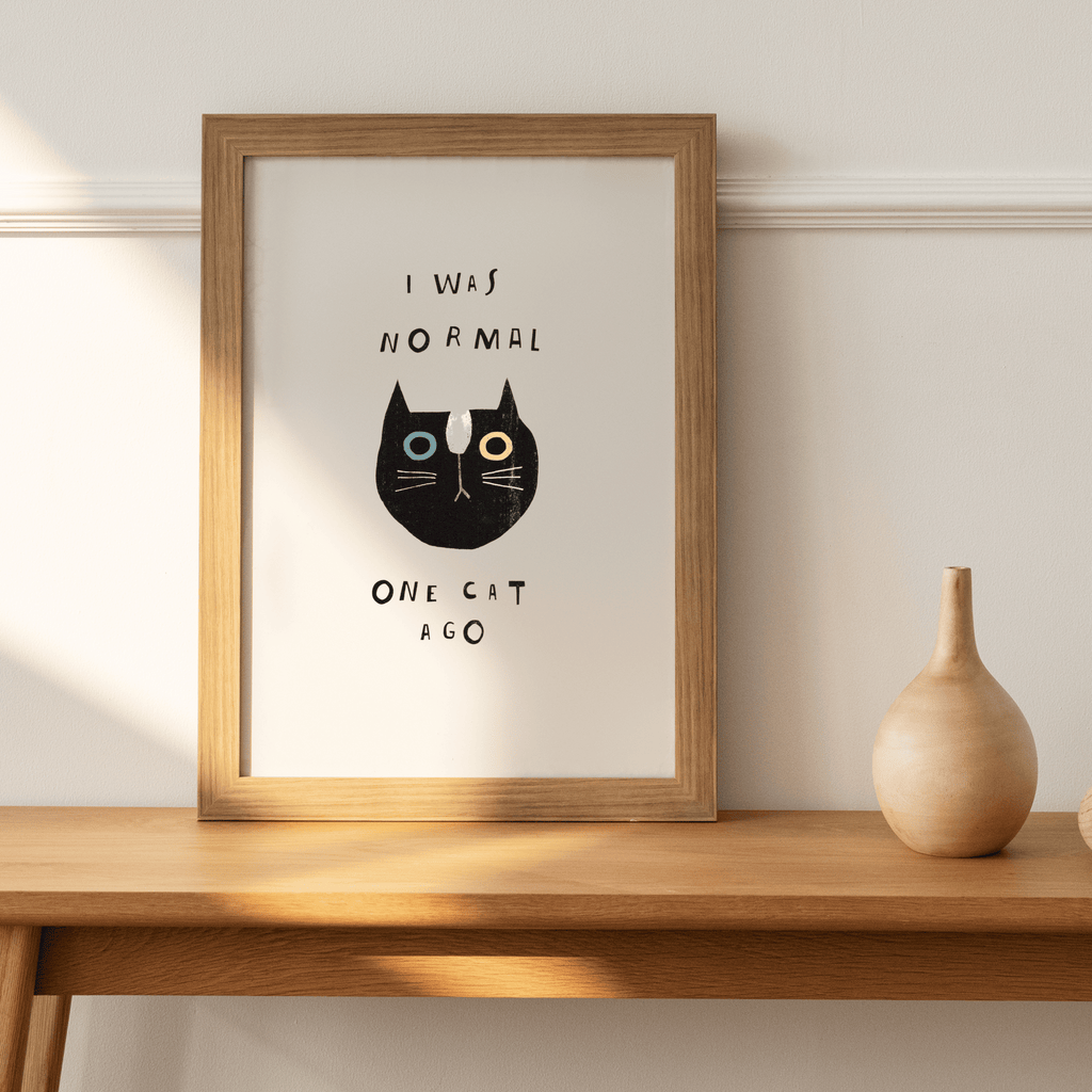 Print "I Was Normal One Cat Ago"